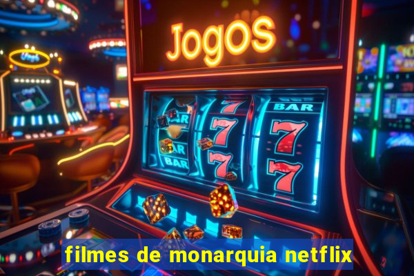 filmes de monarquia netflix